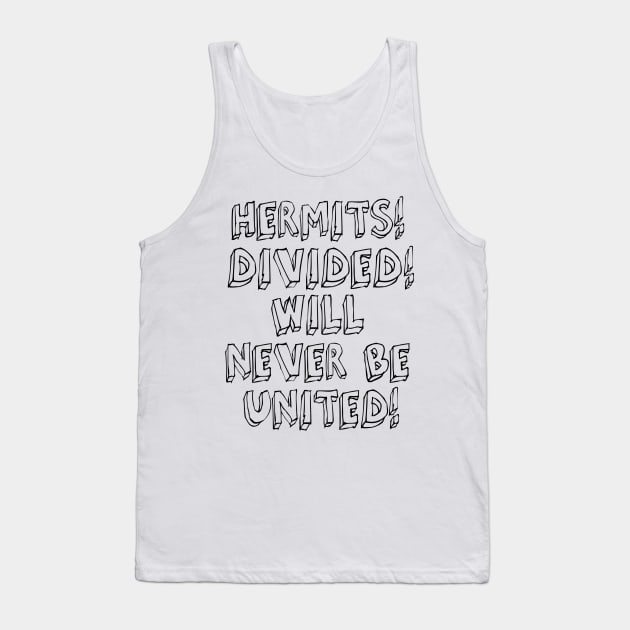HERMITS! DIVIDED! WILL NEVER BE UNITED! Tank Top by wanungara